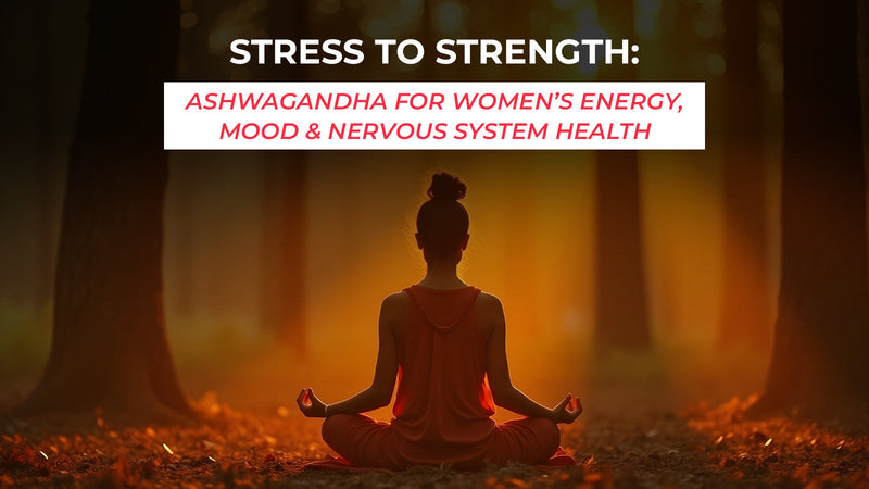 Ashwagandha for Women: Energy, Mood & Stress Support