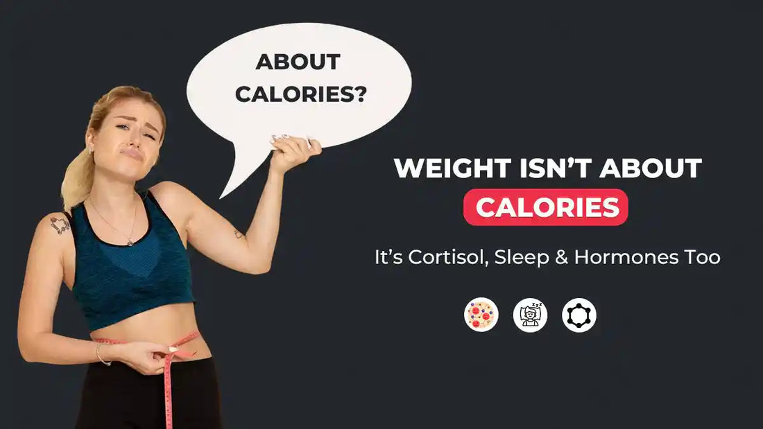 Weight Isn’t About Calories: It’s Cortisol, Sleep &amp; Hormones Too